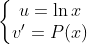 \left\{\begin{matrix} u=\ln{x}\\ v'=P(x) \end{matrix}\right.
